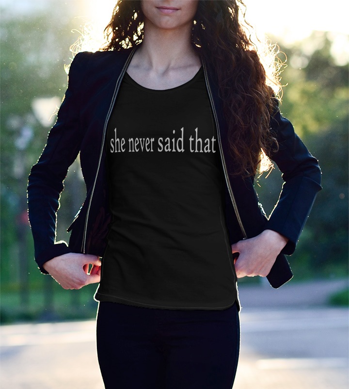 'She Never Said That' Statement T-Shirt - Image 2