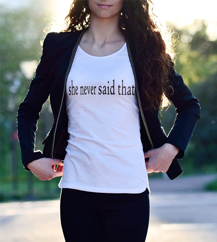 'She Never Said That' Statement T-Shirt