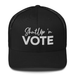ShutUp 'n Vote Trucker Cap